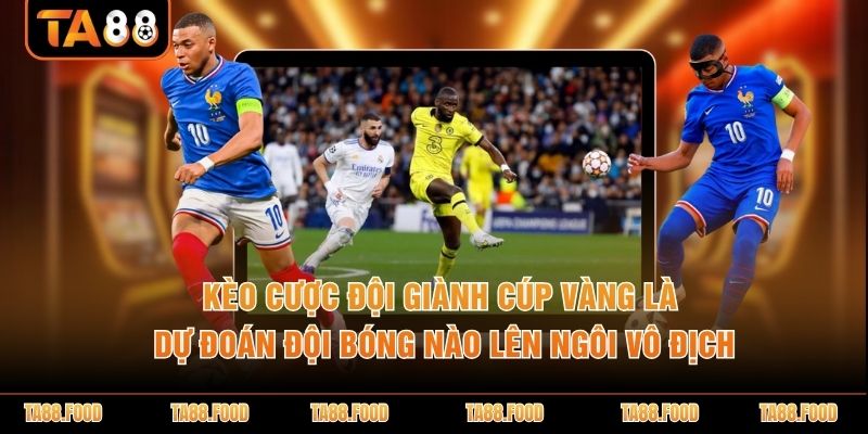 Kèo cược đội giành cúp vàng